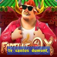 tv santos dumont, 431, centro